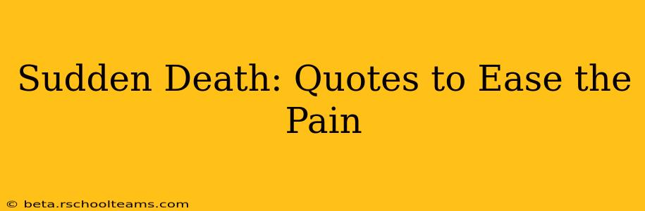 Sudden Death: Quotes to Ease the Pain