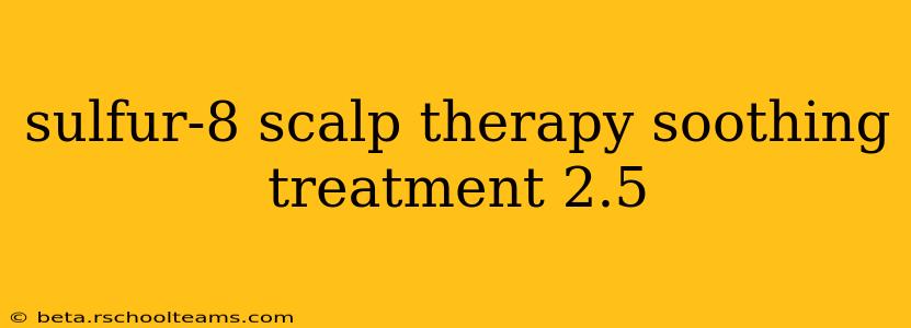 sulfur-8 scalp therapy soothing treatment 2.5