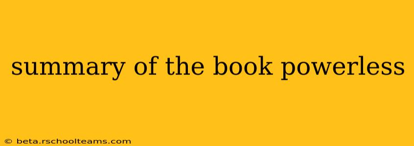 summary of the book powerless