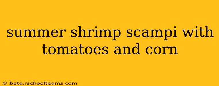 summer shrimp scampi with tomatoes and corn
