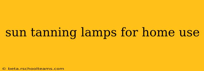 sun tanning lamps for home use