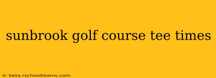 sunbrook golf course tee times