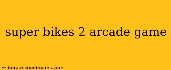 super bikes 2 arcade game
