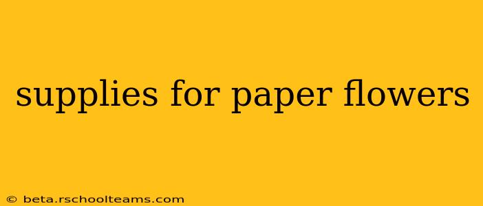supplies for paper flowers