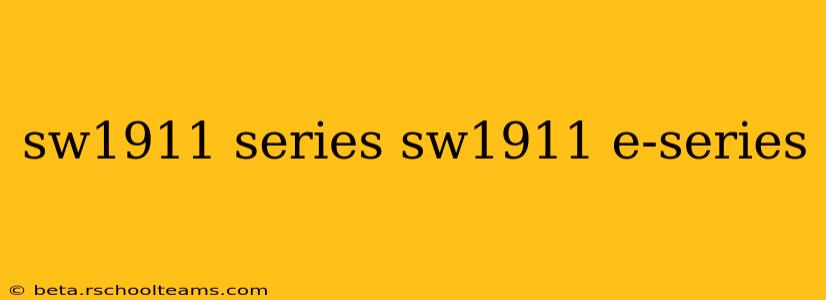 sw1911 series sw1911 e-series