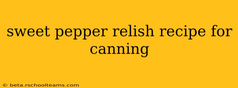 sweet pepper relish recipe for canning