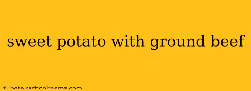 sweet potato with ground beef