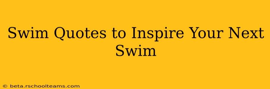 Swim Quotes to Inspire Your Next Swim