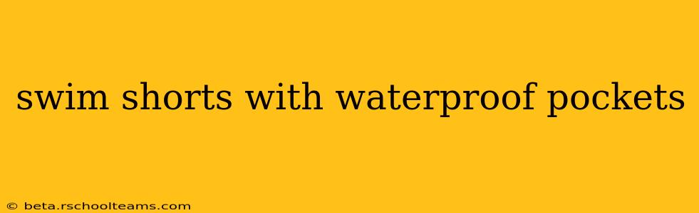 swim shorts with waterproof pockets