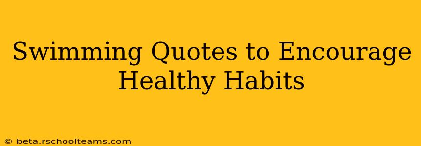 Swimming Quotes to Encourage Healthy Habits