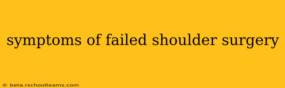 symptoms of failed shoulder surgery