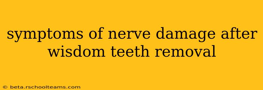 symptoms of nerve damage after wisdom teeth removal