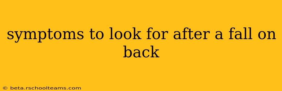 symptoms to look for after a fall on back