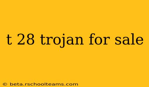 t 28 trojan for sale