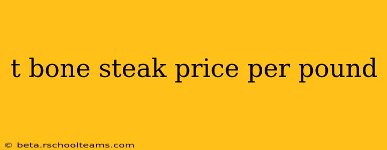 t bone steak price per pound