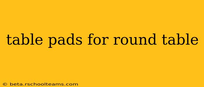 table pads for round table
