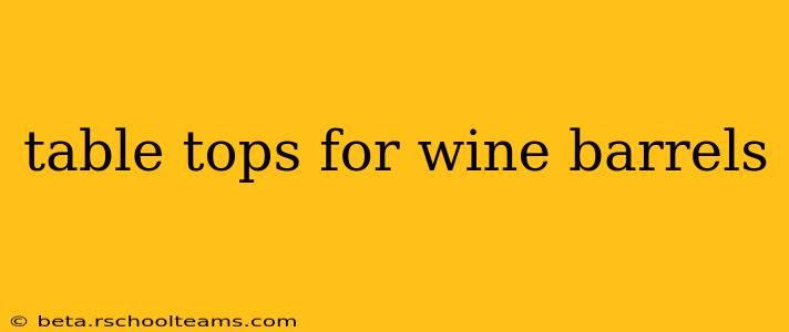 table tops for wine barrels