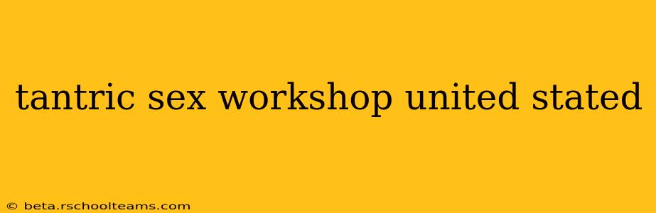 tantric sex workshop united stated
