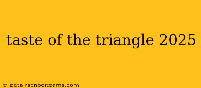 taste of the triangle 2025