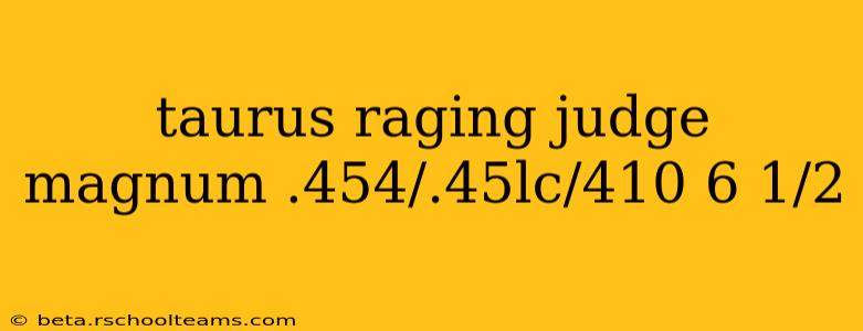 taurus raging judge magnum .454/.45lc/410 6 1/2