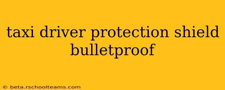 taxi driver protection shield bulletproof