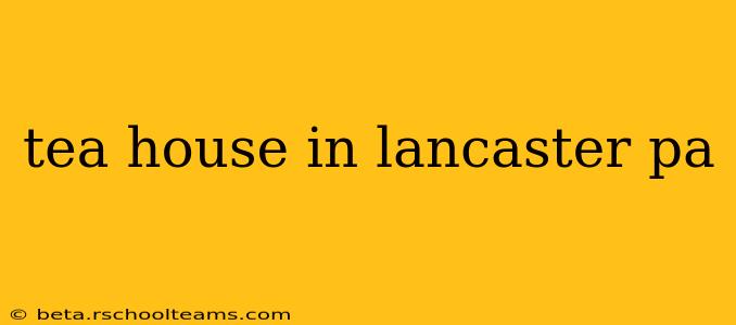 tea house in lancaster pa
