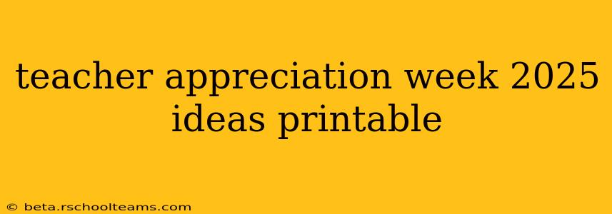 teacher appreciation week 2025 ideas printable