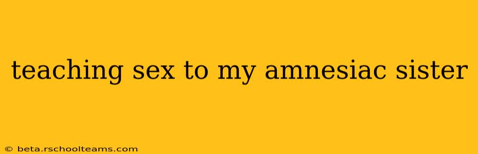 teaching sex to my amnesiac sister