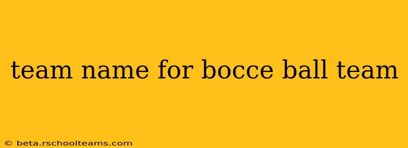 team name for bocce ball team