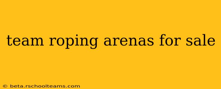 team roping arenas for sale
