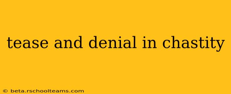 tease and denial in chastity
