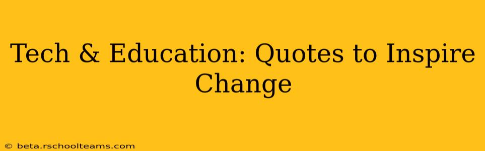 Tech & Education: Quotes to Inspire Change