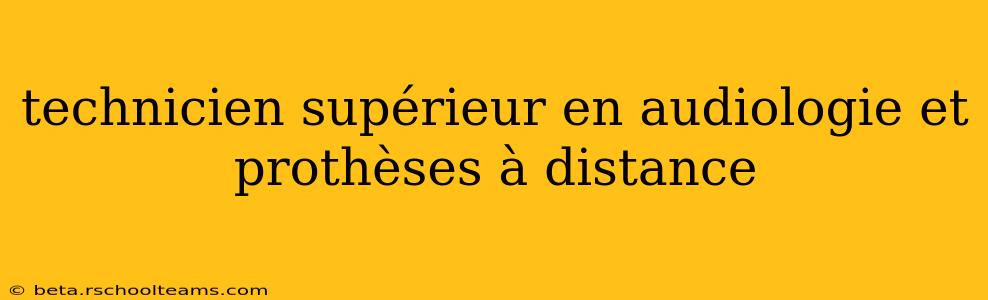 technicien supérieur en audiologie et prothèses à distance