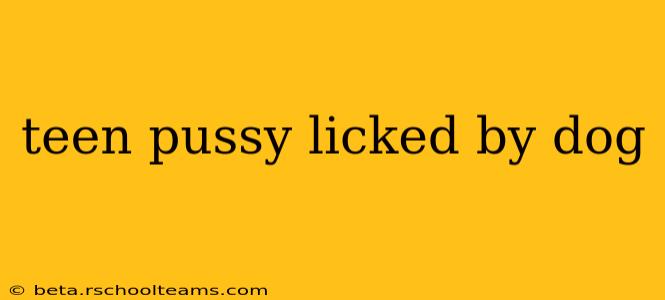 teen pussy licked by dog