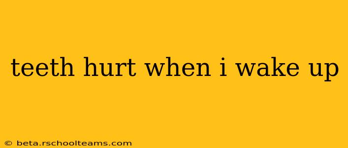 teeth hurt when i wake up