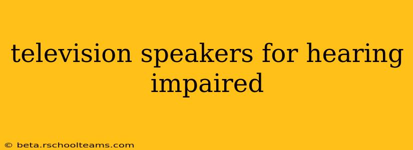 television speakers for hearing impaired
