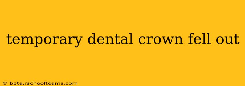 temporary dental crown fell out