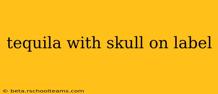 tequila with skull on label
