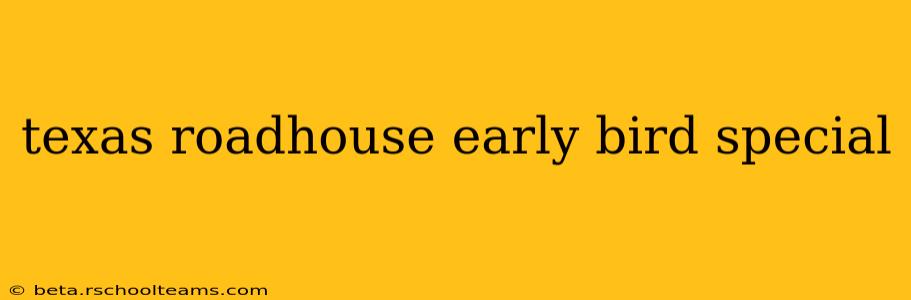 texas roadhouse early bird special
