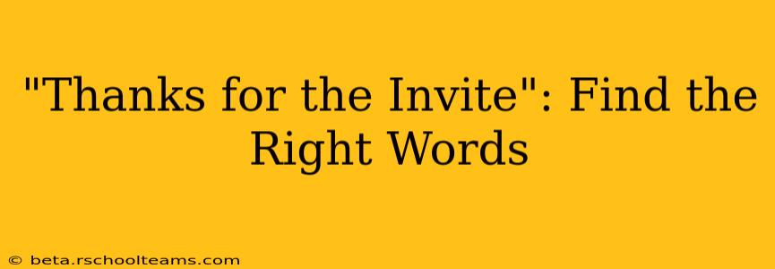 "Thanks for the Invite": Find the Right Words
