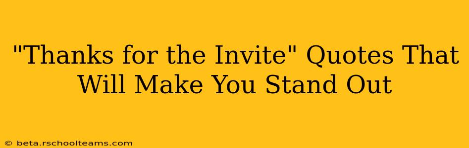 "Thanks for the Invite" Quotes That Will Make You Stand Out