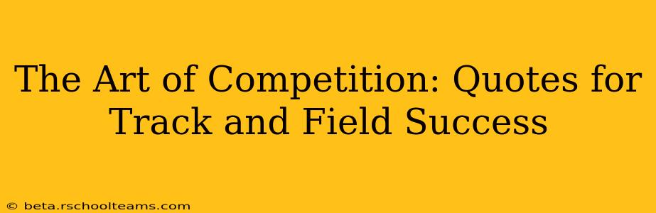 The Art of Competition: Quotes for Track and Field Success