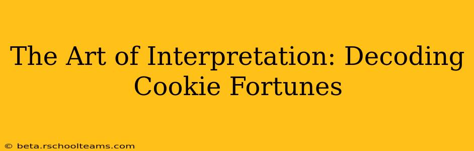 The Art of Interpretation: Decoding Cookie Fortunes