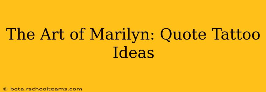 The Art of Marilyn: Quote Tattoo Ideas