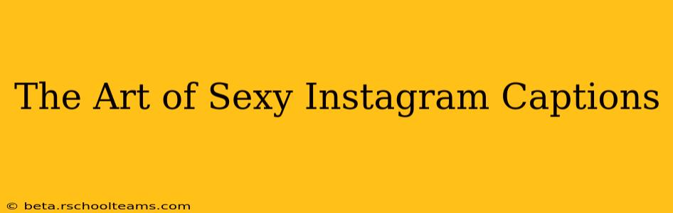 The Art of Sexy Instagram Captions