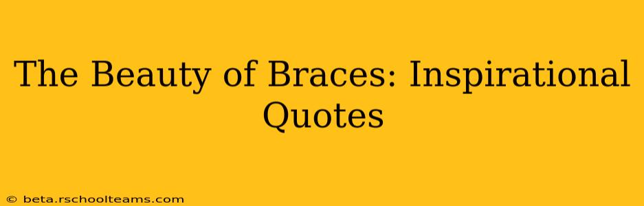The Beauty of Braces: Inspirational Quotes