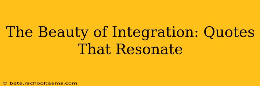 The Beauty of Integration: Quotes That Resonate