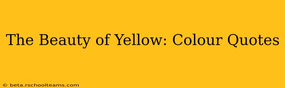 The Beauty of Yellow: Colour Quotes