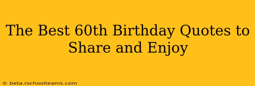The Best 60th Birthday Quotes to Share and Enjoy