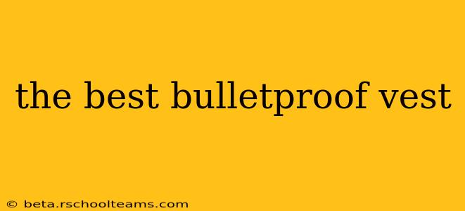 the best bulletproof vest